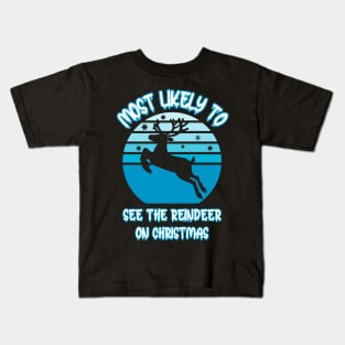 Most Likely To See The Reindeer On Christmas Kids T-Shirt